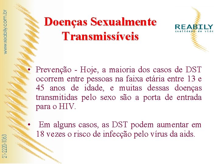 Doenças Sexualmente Transmissíveis • Prevenção - Hoje, a maioria dos casos de DST ocorrem