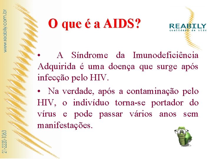 O que é a AIDS? • A Síndrome da Imunodeficiência Adquirida é uma doença