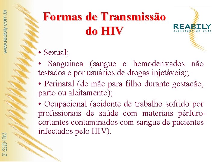 Formas de Transmissão do HIV • Sexual; • Sanguínea (sangue e hemoderivados não testados