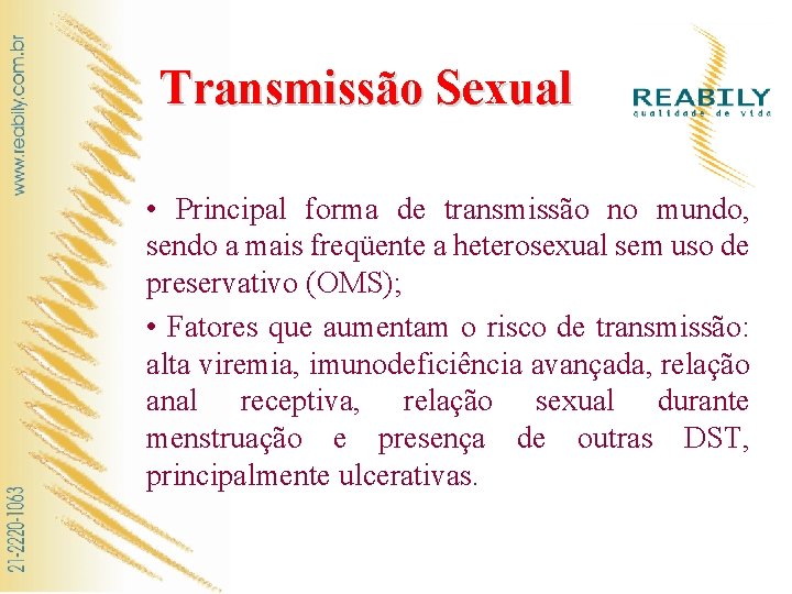 Transmissão Sexual • Principal forma de transmissão no mundo, sendo a mais freqüente a