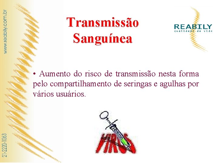 Transmissão Sanguínea • Aumento do risco de transmissão nesta forma pelo compartilhamento de seringas