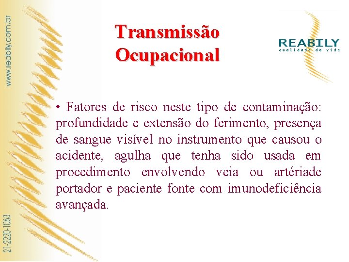 Transmissão Ocupacional • Fatores de risco neste tipo de contaminação: profundidade e extensão do