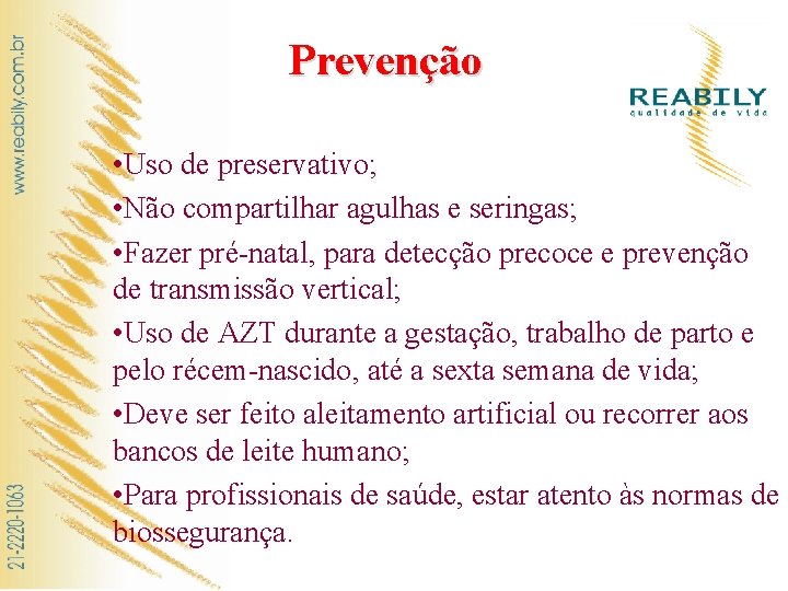 Prevenção • Uso de preservativo; • Não compartilhar agulhas e seringas; • Fazer pré-natal,