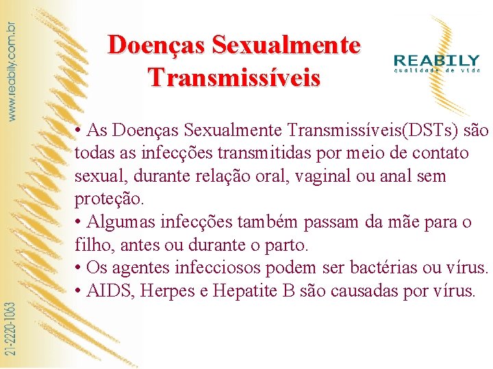 Doenças Sexualmente Transmissíveis • As Doenças Sexualmente Transmissíveis(DSTs) são todas as infecções transmitidas por