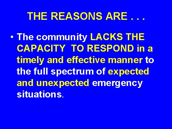 THE REASONS ARE. . . • The community LACKS THE CAPACITY TO RESPOND in