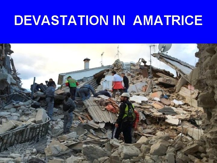 DEVASTATION IN AMATRICE 