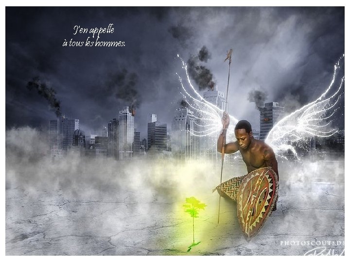 J'en appelle à tous les hommes. 