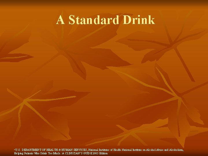 A Standard Drink • U. S. DEPARTMENT OF HEALTH & HUMAN SERVICES, National Institutes A Standard Drink • U. S. DEPARTMENT OF HEALTH & HUMAN SERVICES, National Institutes