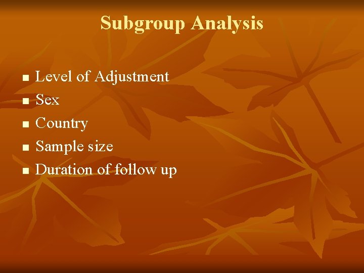 Subgroup Analysis n n n Level of Adjustment Sex Country Sample size Duration of Subgroup Analysis n n n Level of Adjustment Sex Country Sample size Duration of