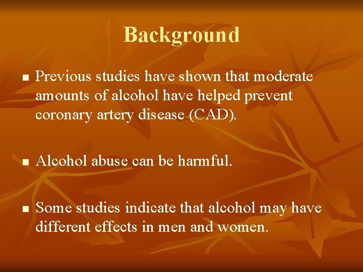 Background n n n Previous studies have shown that moderate amounts of alcohol have Background n n n Previous studies have shown that moderate amounts of alcohol have