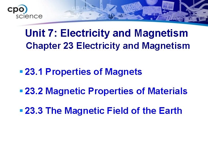 Unit 7: Electricity and Magnetism Chapter 23 Electricity and Magnetism § 23. 1 Properties