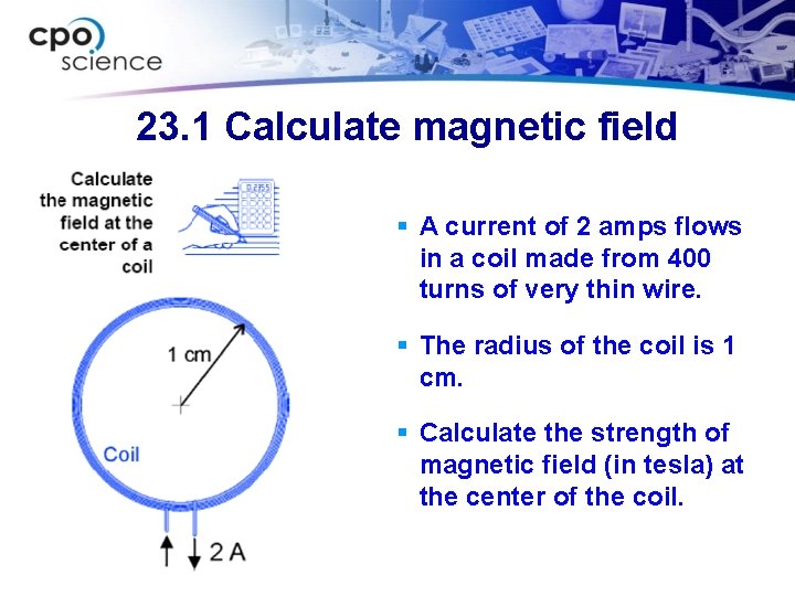 23. 1 Calculate magnetic field § A current of 2 amps flows in a