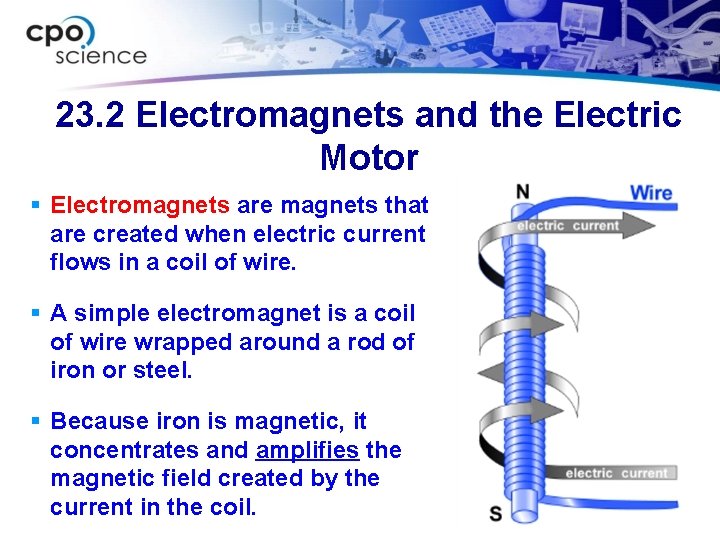 23. 2 Electromagnets and the Electric Motor § Electromagnets are magnets that are created