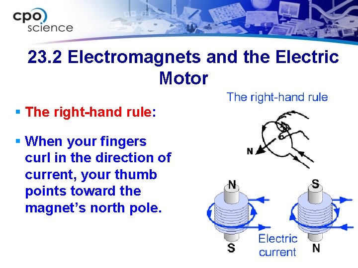 23. 2 Electromagnets and the Electric Motor § The right-hand rule: § When your
