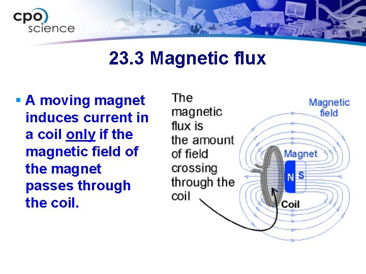 23. 3 Magnetic flux § A moving magnet induces current in a coil only