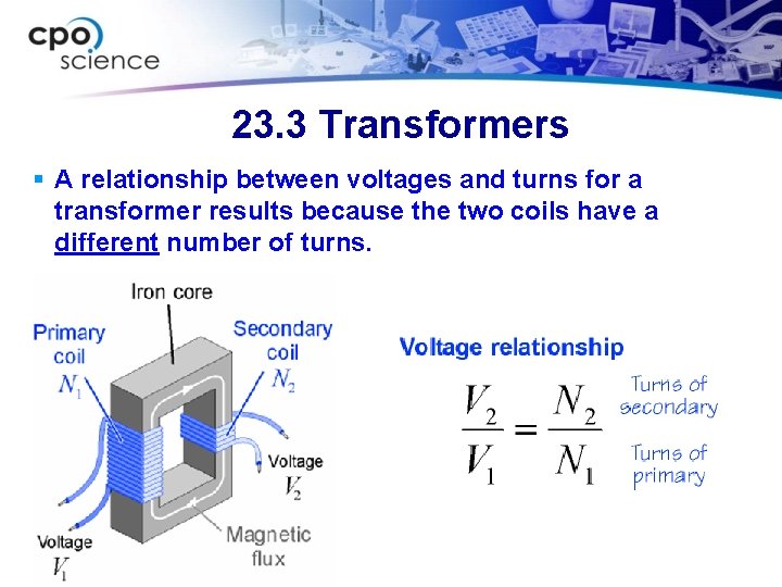 23. 3 Transformers § A relationship between voltages and turns for a transformer results