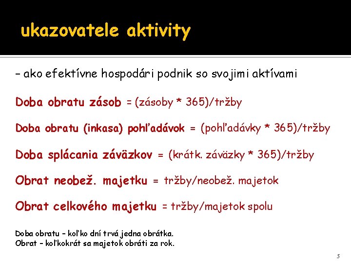 ukazovatele aktivity – ako efektívne hospodári podnik so svojimi aktívami Doba obratu zásob =