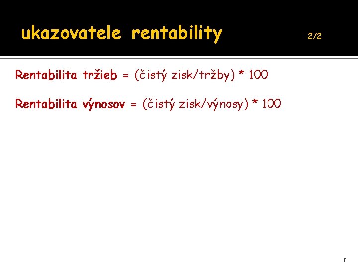 ukazovatele rentability 2/2 Rentabilita tržieb = (čistý zisk/tržby) * 100 Rentabilita výnosov = (čistý