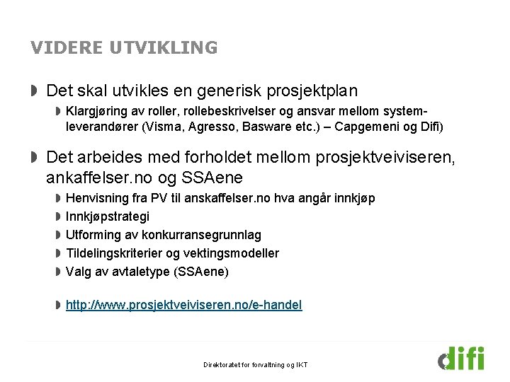 VIDERE UTVIKLING Det skal utvikles en generisk prosjektplan Klargjøring av roller, rollebeskrivelser og ansvar