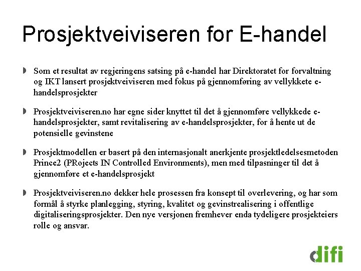 Prosjektveiviseren for E-handel Som et resultat av regjeringens satsing på e-handel har Direktoratet forvaltning