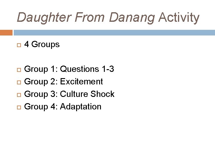 Daughter From Danang Activity 4 Groups Group 1: Questions 1 -3 Group 2: Excitement