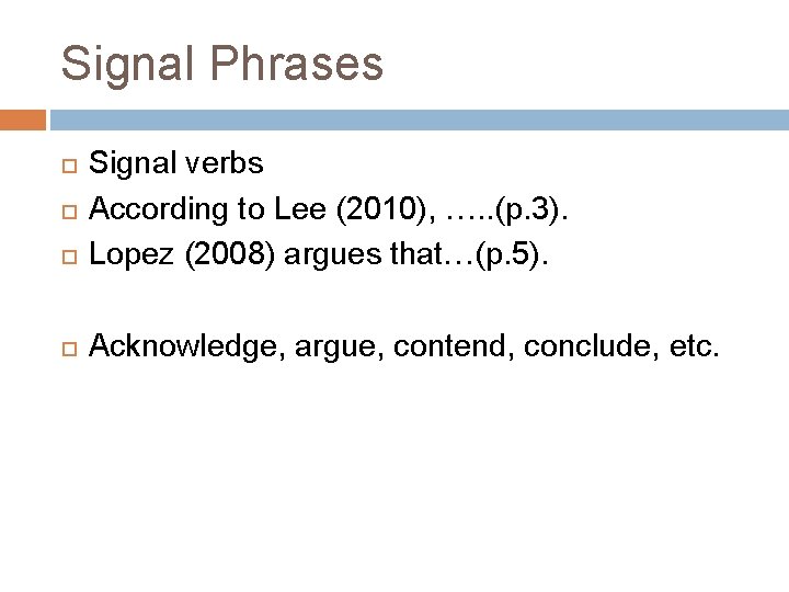 Signal Phrases Signal verbs According to Lee (2010), …. . (p. 3). Lopez (2008)