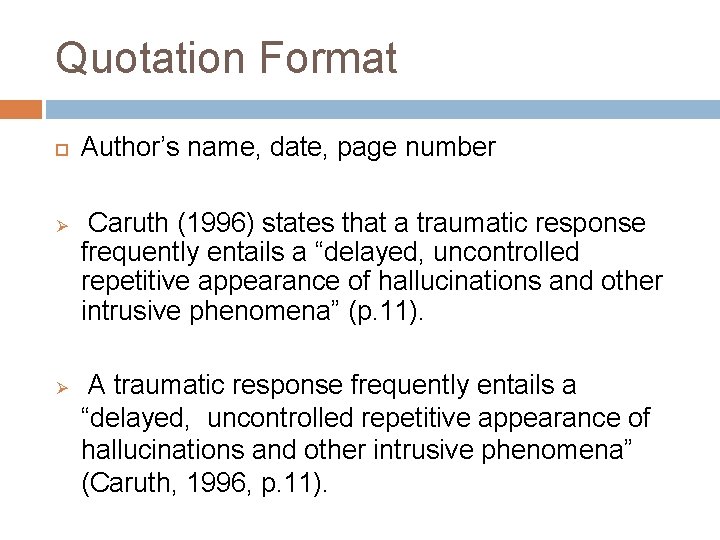 Quotation Format Ø Ø Author’s name, date, page number Caruth (1996) states that a