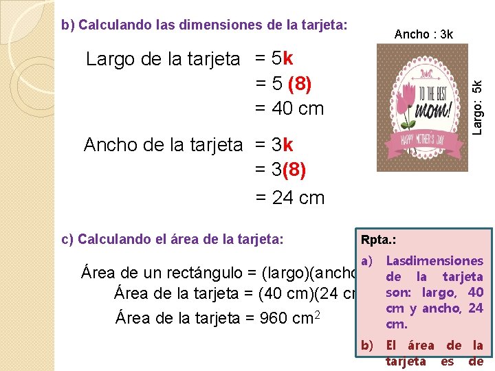 b) Calculando las dimensiones de la tarjeta: Ancho : 3 k Largo: 5 k