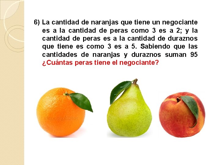 6) La cantidad de naranjas que tiene un negociante es a la cantidad de