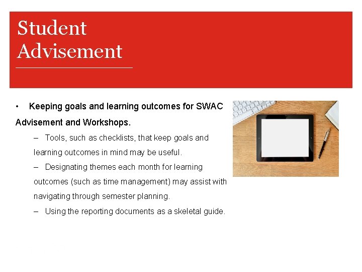 Student Advisement • Keeping goals and learning outcomes for SWAC Advisement and Workshops. –