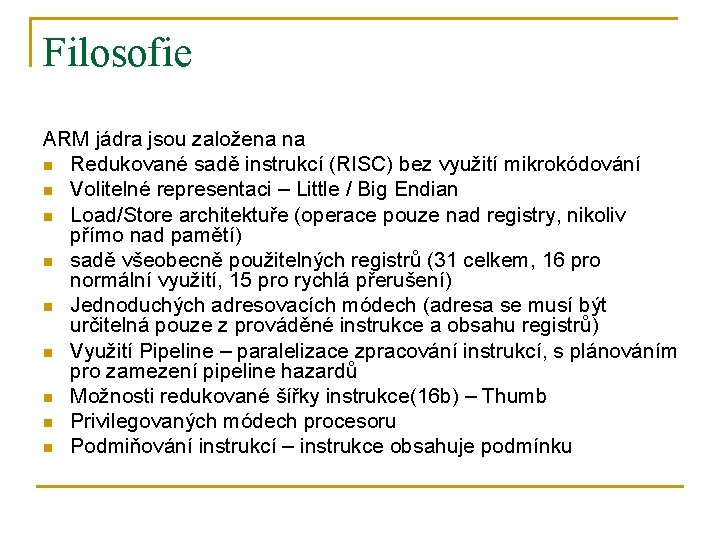 Filosofie ARM jádra jsou založena na n Redukované sadě instrukcí (RISC) bez využití mikrokódování