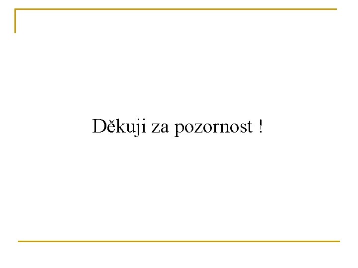 Děkuji za pozornost ! 