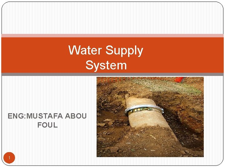 Water Supply System ENG: MUSTAFA ABOU FOUL 1 