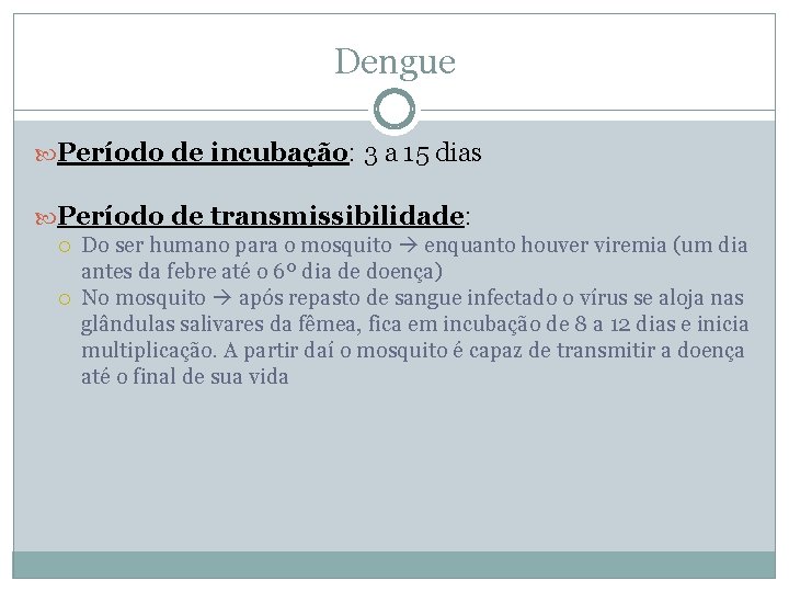 Dengue Período de incubação: 3 a 15 dias Período de transmissibilidade: Do ser humano Dengue Período de incubação: 3 a 15 dias Período de transmissibilidade: Do ser humano