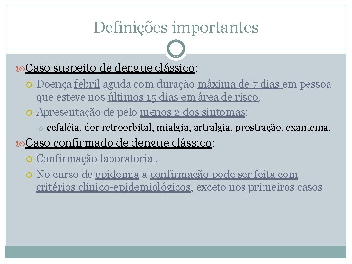 Definições importantes Caso suspeito de dengue clássico: Doença febril aguda com duração máxima de Definições importantes Caso suspeito de dengue clássico: Doença febril aguda com duração máxima de