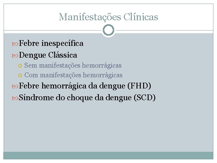 Manifestações Clínicas Febre inespecífica Dengue Clássica Sem manifestações hemorrágicas Com manifestações hemorrágicas Febre hemorrágica Manifestações Clínicas Febre inespecífica Dengue Clássica Sem manifestações hemorrágicas Com manifestações hemorrágicas Febre hemorrágica