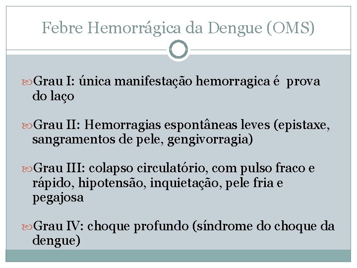 Febre Hemorrágica da Dengue (OMS) Grau I: única manifestação hemorragica é prova do laço