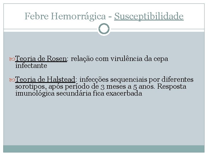 Febre Hemorrágica - Susceptibilidade Teoria de Rosen: relação com virulência da cepa infectante Teoria Febre Hemorrágica - Susceptibilidade Teoria de Rosen: relação com virulência da cepa infectante Teoria