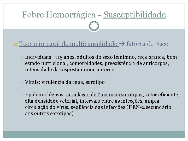 Febre Hemorrágica - Susceptibilidade Teoria integral de multicausalidade fatores de risco: Individuais: <15 anos,