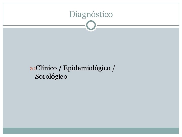 Diagnóstico Clínico / Epidemiológico / Sorológico 