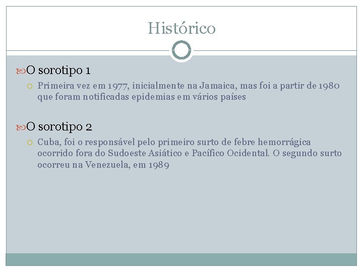 Histórico O sorotipo 1 Primeira vez em 1977, inicialmente na Jamaica, mas foi a