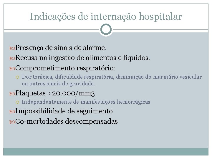 Indicações de internação hospitalar Presença de sinais de alarme. Recusa na ingestão de alimentos