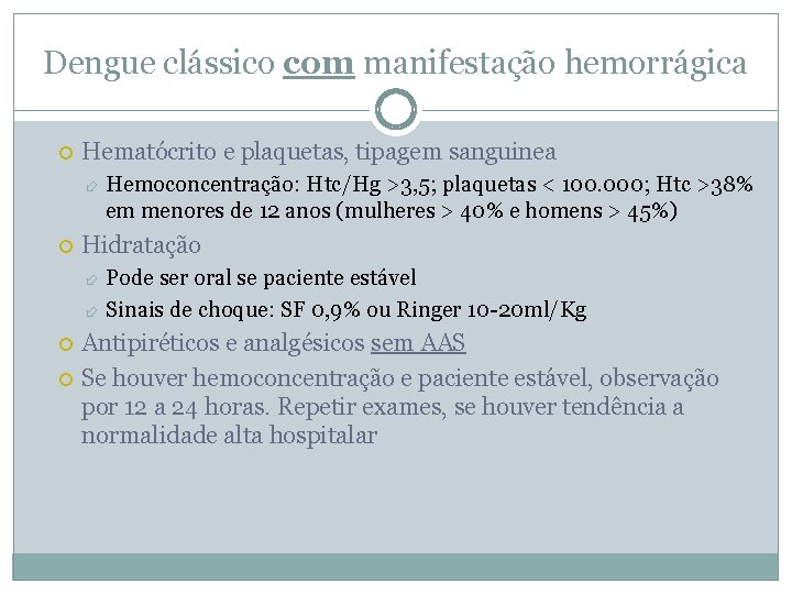 Dengue clássico com manifestação hemorrágica Hematócrito e plaquetas, tipagem sanguinea Hemoconcentração: Htc/Hg >3, 5;