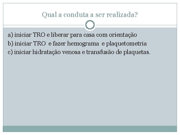 Qual a conduta a ser realizada? a) iniciar TRO e liberar para casa com