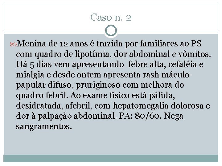 Caso n. 2 Menina de 12 anos é trazida por familiares ao PS com Caso n. 2 Menina de 12 anos é trazida por familiares ao PS com