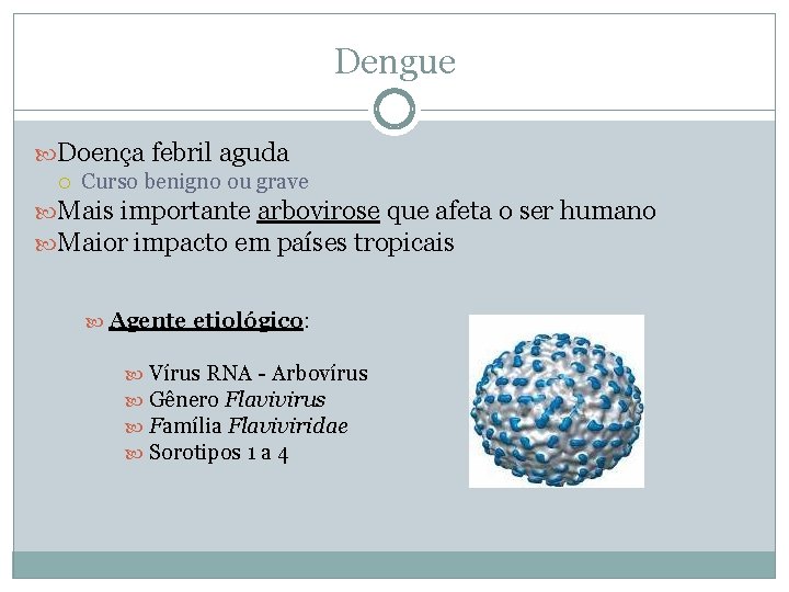 Dengue Doença febril aguda Curso benigno ou grave Mais importante arbovirose que afeta o