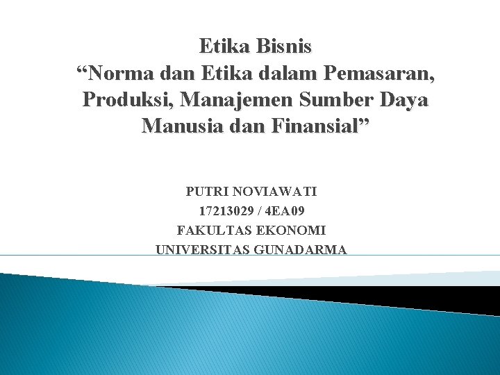 Etika Bisnis “Norma dan Etika dalam Pemasaran, Produksi, Manajemen Sumber Daya Manusia dan Finansial”