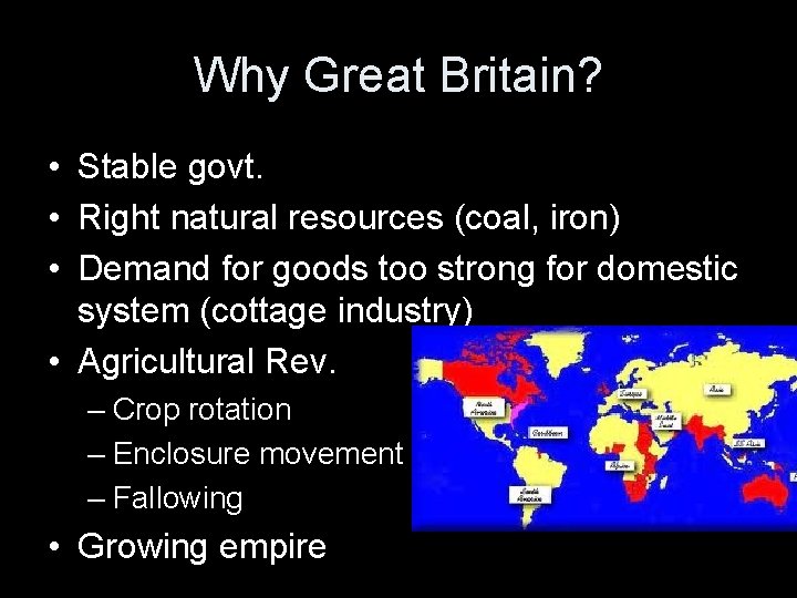 Why Great Britain? • Stable govt. • Right natural resources (coal, iron) • Demand