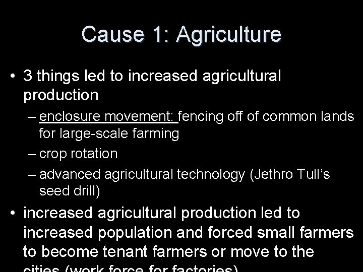 Cause 1: Agriculture • 3 things led to increased agricultural production – enclosure movement: