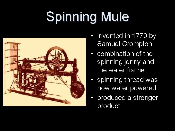Spinning Mule • invented in 1779 by Samuel Crompton • combination of the spinning